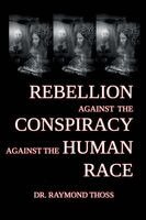 Raymond Thoss, Jon Padgett - Rebellion Against the Conspiracy Against the Human Race, Häftad. Tillgänglighet: Lägg i varukorg