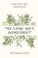 Gamal Lucius - My Name Ain't Somethin'!, Häftad