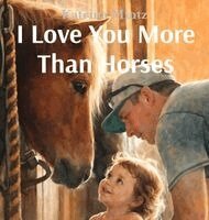 Katrina H Mintz - I Love You More Than Horses, Inbunden