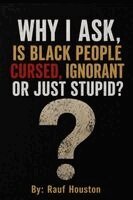 Kevin Houston - "Why I Ask" Are Black People Cursed, Ignorant, or Just Stupid?, Häftad