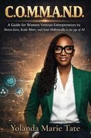 Tate - C.O.M.M.A.N.D. - A Guide for Women Veteran Entrepreneurs to Stress Less, Scale More, and Soar Holistically in the Age of AI, Häftad