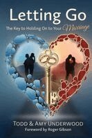 Todd Underwood, Amy Underwood - Letting Go - The Key to Holding On to Your Marriage, Häftad
