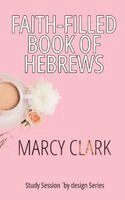Marcy Clark - Faith-Filled Book of Hebrews, Inbunden. Tillgänglighet: Lägg i varukorg