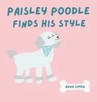 Anna Simon - Paisley Poodle Finds His Style, Inbunden. Tillgänglighet: Lägg i varukorg