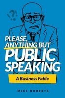 Mike Roberts - Please, Anything But Public Speaking - A Business Fable, Häftad. Tillgänglighet: Lägg i varukorg