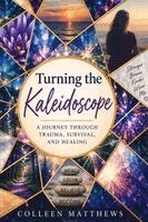 Matthews - Turning the Kaleidoscope-A Journey Through Trauma, Survival and Healing, Häftad