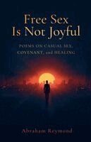 Abraham Reymond - Free Sex Is Not Joyful, Häftad