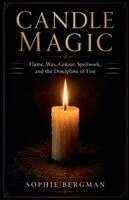 Sophie Bergman - Candle Magic Flame, Wax, Colour, Spellwork, and the Discipline of Fire, Häftad