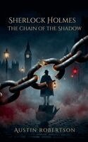 Austin Robertson - Sherlock Holmes - The Chain of the Shadow, Häftad
