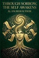 Anubhavauthor - Through Sorrow, the Self Awakens, Häftad