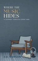 J. D. Morgan - Where The Music Hides, Häftad
