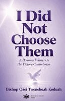 Bishop Osei Tweneboah Koduah - I Did Not Choose Them, Häftad