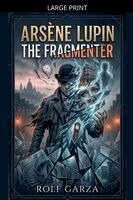 Rolf Garza - Arsène Lupin - The Fragmenter, Häftad