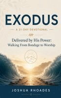 Joshua Rhoades - Exodus- A 31-Day Devotional - Delivered by His Power- Walking From Bondage to Worship, Häftad