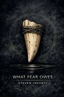 Steven Infanti - What Fear Owes, Häftad