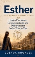 Joshua Rhoades - Esther- A 31-Day Devotional Plan - Hidden Providence, Courageous Faith, and Deliverance for Such a Time as This, Häftad