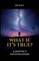 Daffyd Bee, D W Ball - What If It's True? A Skeptic's Investigation, Häftad
