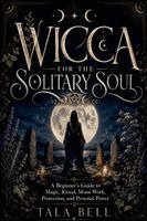 Tala Bell - Wicca for the Solitary Soul, Häftad