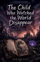Edward Hale - Child Who Watched the World Disappear, Häftad