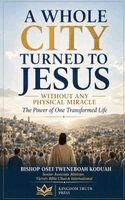 Bishop Osei Tweneboah Koduah - Whole City Turned to Jesus, Häftad