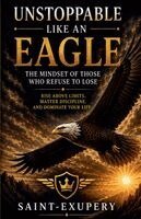 Saint-Exupery - Unstoppable Like an Eagle, Häftad
