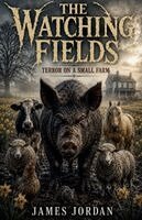 James Jordan - Watching Fields--Terror On A Small Farm, Häftad