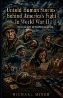 Michael Miner - Untold Human Stories Behind America's Fight In World War II, Häftad