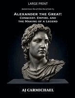 Aj Carmichael - Alexander the Great: Conquest, Empire, and the Making of a Legend, Häftad