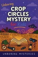 Unboring Mysteries - Unboring Crop Circles Mystery for Kids, Häftad