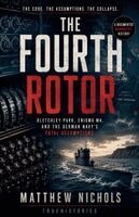 Matthew Nichols - Fourth Rotor; Bletchley Park, Enigma M4, and the German Navy's Fatal Assumptions, Häftad