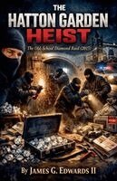 James G Edwards II - Hatton Garden Heist, Häftad