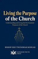 Bishop Osei Tweneboah Koduah - Living the Purpose of the Church, Häftad