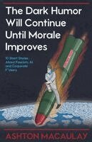 Ashton Macaulay - Dark Humor Will Continue Until Morale Improves, Häftad