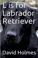David Holmes - L is for Labrador Retriever, Häftad