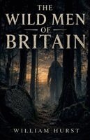 William Hurst - Wild Men Of Britain, Häftad