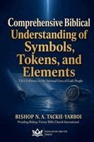 Bishop N a Tackie Yarboi - Comprehensive Biblical Understanding of Symbols, Tokens, and Elements, Häftad