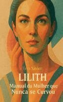 Vera Xavier - Lilith - O Manual da Mulher que Nunca se Curvou, Häftad