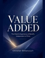 Christian Bittencourt - VALUE ADDED - The Client's Experience of Benefit, Independent of Price, Häftad. Tillgänglighet: Lägg i varukorg