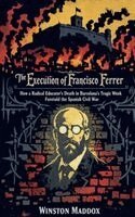 Winston Maddox - Execution of Francisco Ferrer, Häftad. Tillgänglighet: Lägg i varukorg