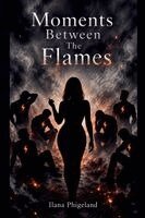 Ilana Phigeland - Moments Between The Flames, Häftad