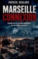 Patrick Soulard - Marseille Connexion, Enquête sur la nouvelle géographie du narcotrafic européen, Häftad