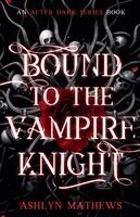 Ashlyn Mathews - Bound to the Vampire Knight, Häftad. Tillgänglighet: Lägg i varukorg