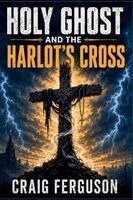 Craig Gerard Ferguson - Holy Ghost And The Harlot's Cross, Häftad. Tillgänglighet: Lägg i varukorg