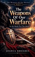 Joshua Rhoades - Weapons Of Our Warfare In The Battle For The Heart, Häftad