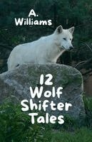 A Williams - 12 Wolf Shifter Tales, Häftad