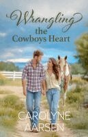 Carolyne Aarsen - Wrangling the Cowboys Heart, Häftad