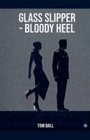 Tom Ball - Glass Slipper - Bloody Heel, Häftad