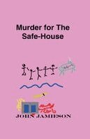 Murder For The Safe-House