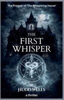 Hugo Wells - First Whisper - The Prequel of 'The Whispering House', Häftad