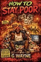 G Wayne - How To Stay Poor, Häftad. Tillgänglighet: Lägg i varukorg